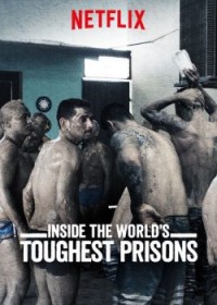 Bên trong những nhà tù khốc liệt nhất thế giới (Phần 2) 2018